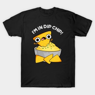 I'm In Dip Chip Funny Food Puns T-Shirt